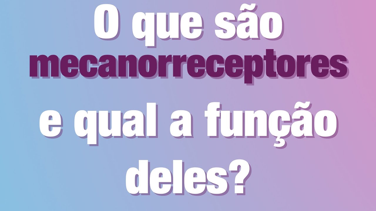 MECANORRECEPTORES - O QUE SÃO E QUAL A FUNÇÃO DELES