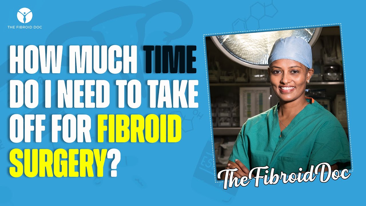 Сколько времени мне нужно взять на операцию по удалению фибромиомы? - TheFibroidDoc