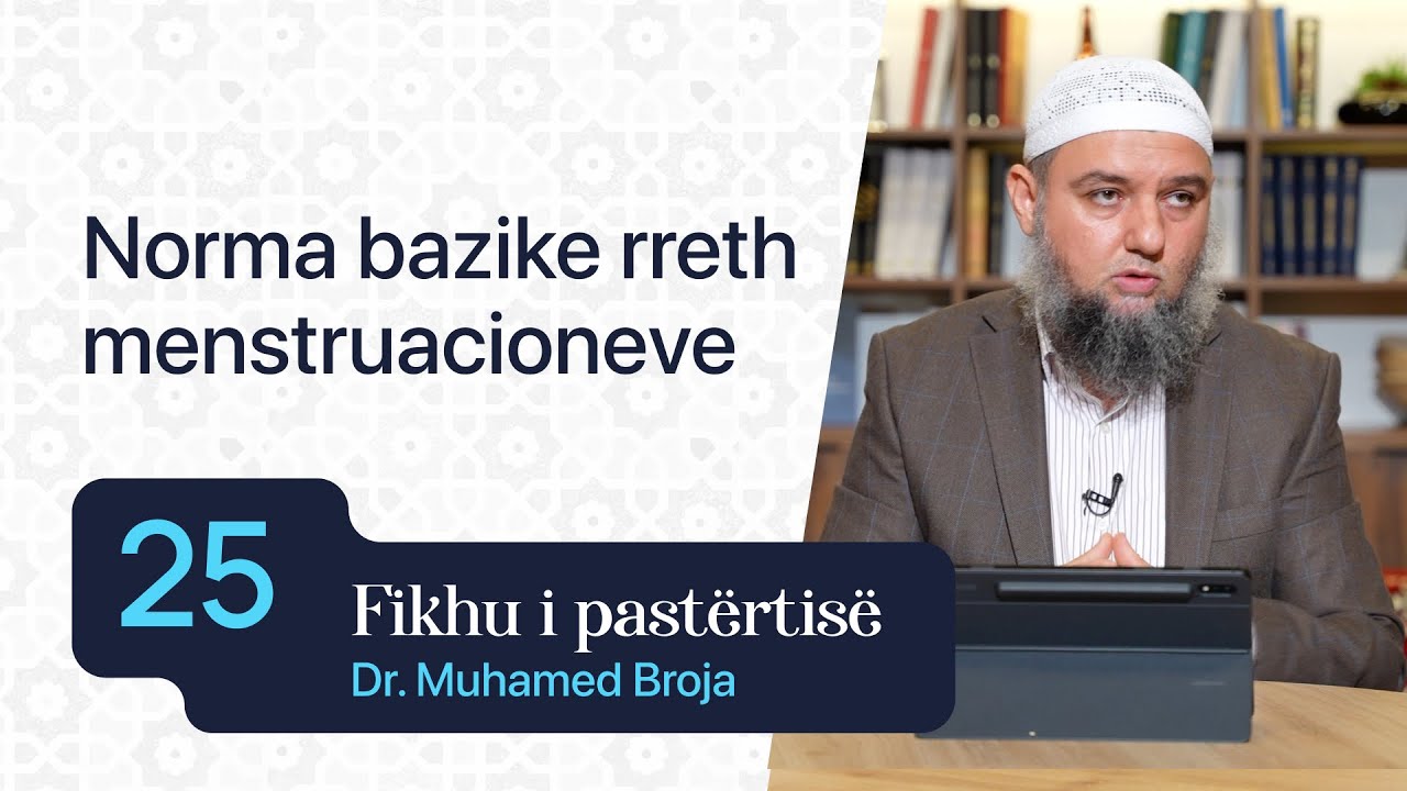 25. Norma bazike rreth menstruacioneve - Dr. Muhamed Broja