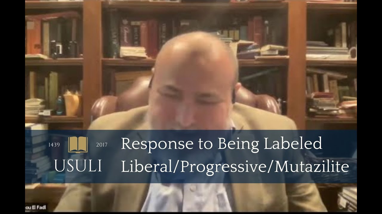 Response to Being Labeled a "Liberal/Progressive/Mutazilite" | Khaled Abou El Fadl | Usuli Excerpts