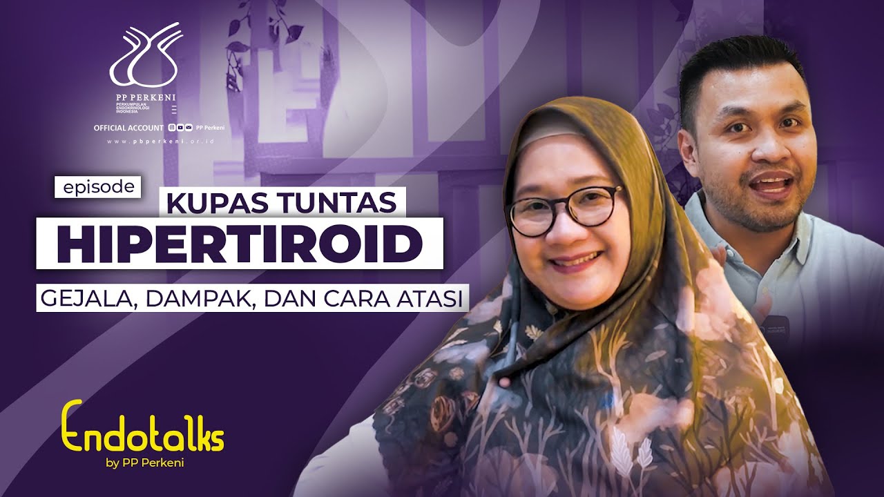 KUPAS TUNTAS HIPERTIROID - GEJALA, DAMPAK, DAN CARA ATASI - Endotalks #eps9 #ppperkeni #perkeni