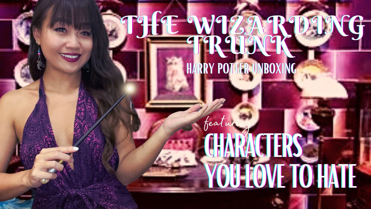 THE WIZARDING TRUNK | Characters We Love to Hate | Quarterly Subscription | Harry Potter Unboxing