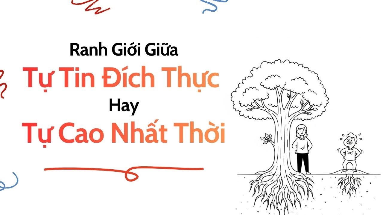 Thấu Hiểu Bản Thân: Tự Tin Đích Thực hay Tự Cao Nhất Thời? Đâu Là Ranh Giới?