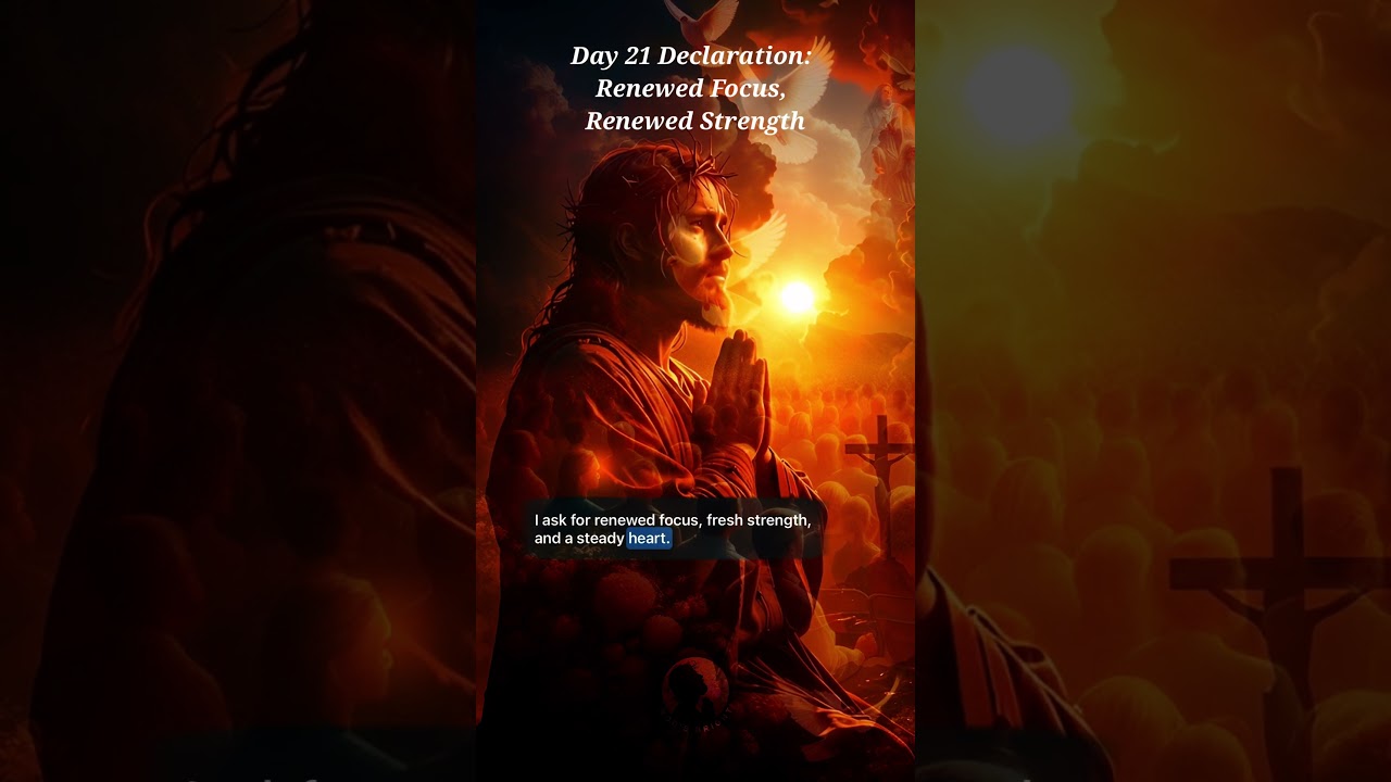 Renewed Focus, Renewed Strength | Day 21 Declaration