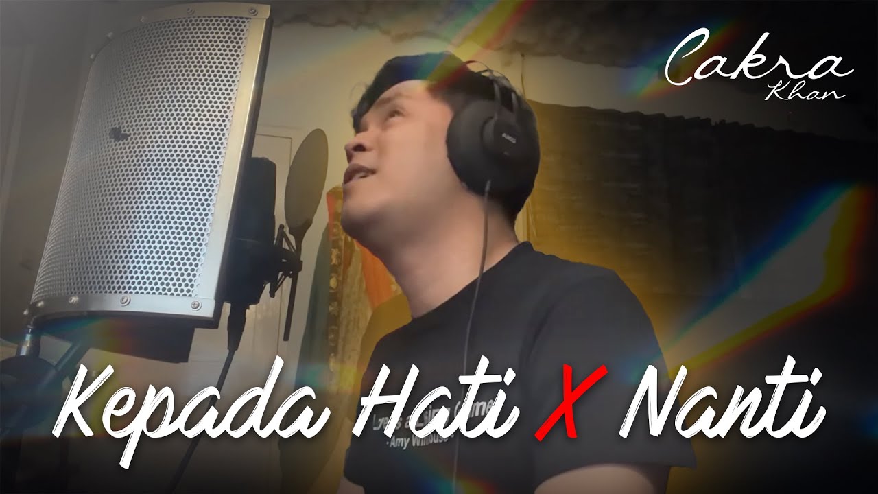 MEDLEY CAKRA KHAN - KEPADA HATI X NANTI