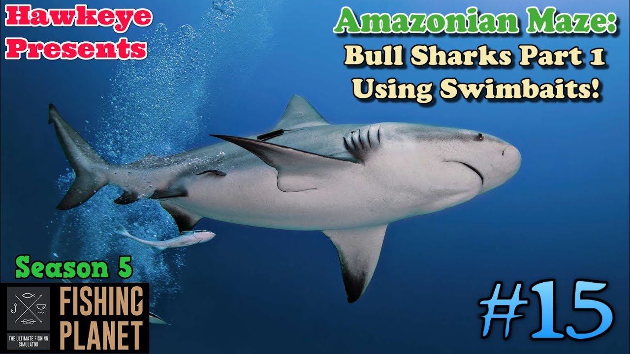 Fishing Planet #15 - S5 | Amazonian Maze: Bull Sharks - Part 1 - Using Swimbaits!