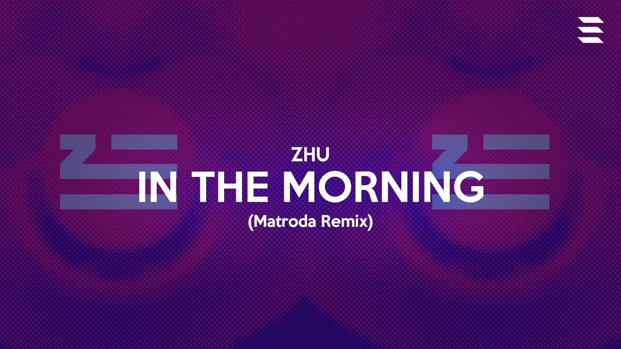 ZHU - In The Morning (Matroda Remix)