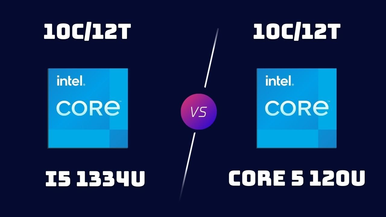 i5 1334U vs Core 5 120U &ndash; Laptop CPU Performance Showdown
