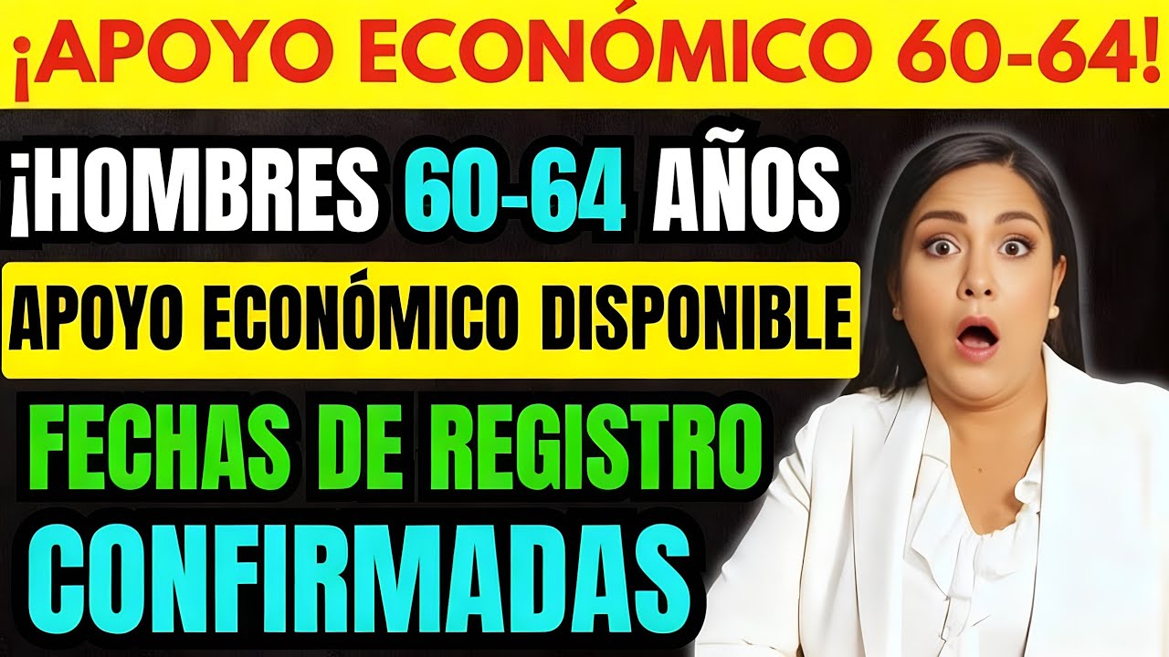 🚨 ¡Hombres 60-64 Años! Apoyo Económico Disponible 💰 Fechas de Registro Confirmadas