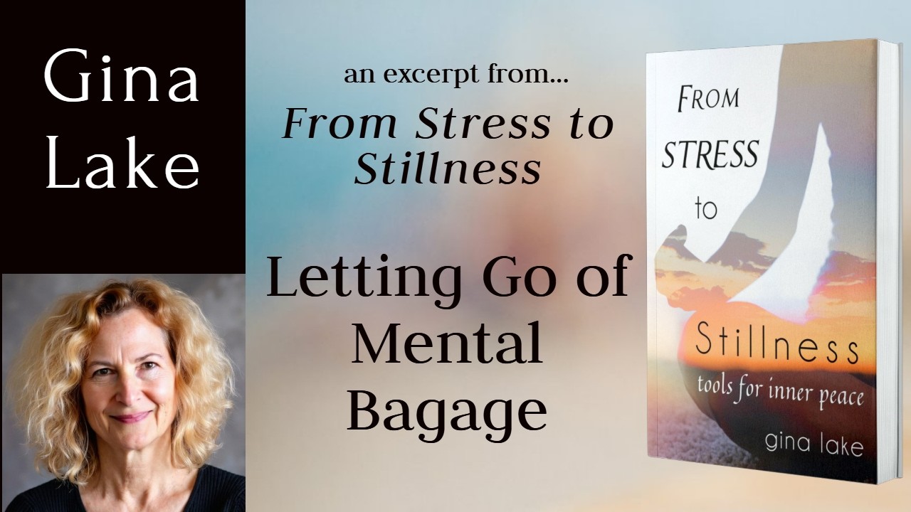 Letting Go of Mental Baggage: From Stress to Stillness by Gina Lake