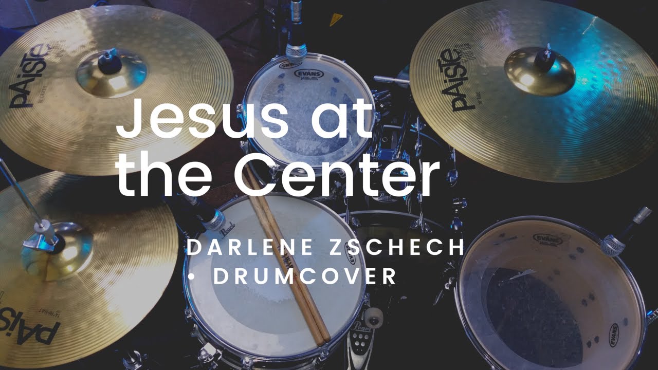 Jesus at the center • Darlene Zschech | Pey Drum Cover
