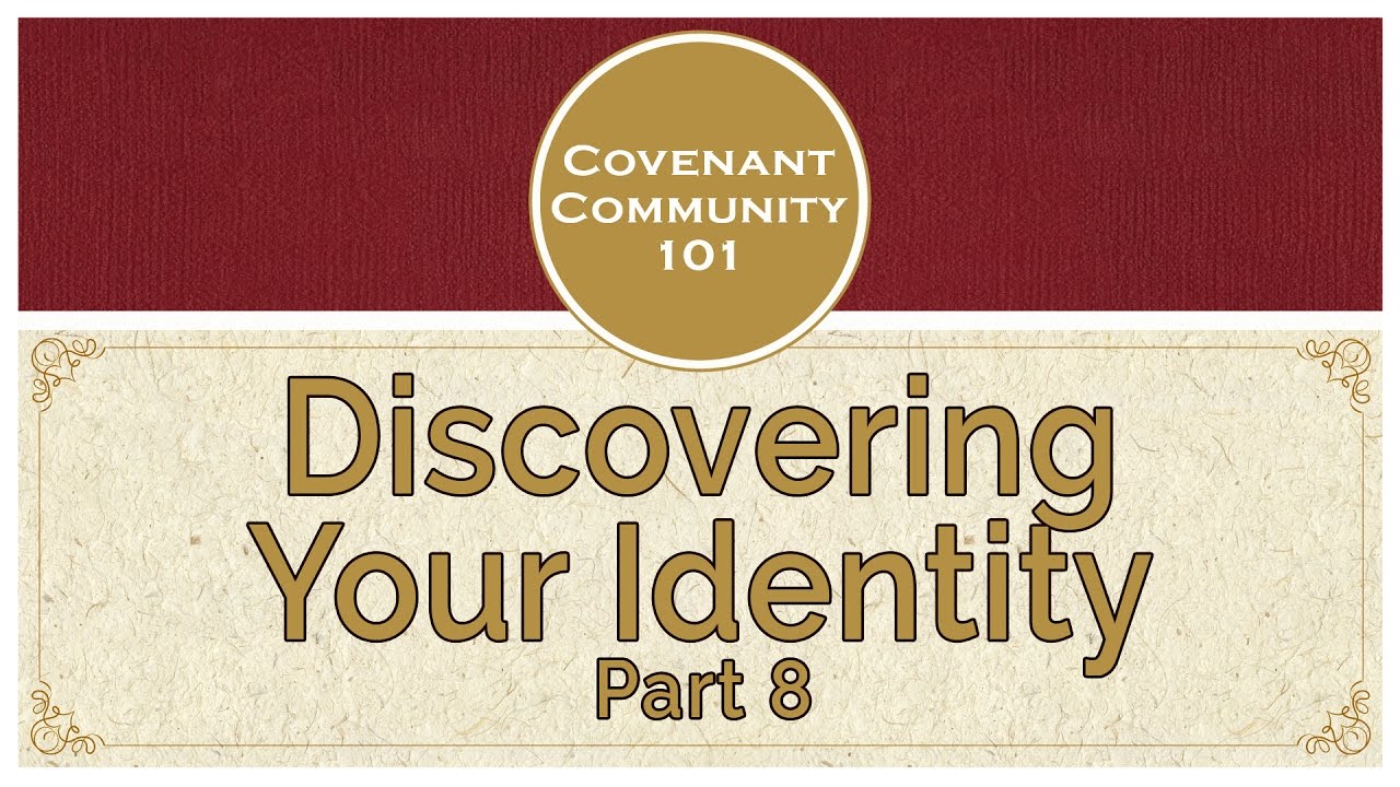 Covenant Community 101 | Discovering Your Identity | Part 8