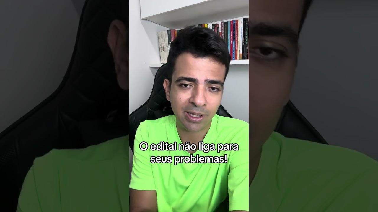 O edital não liga para seus problemas!