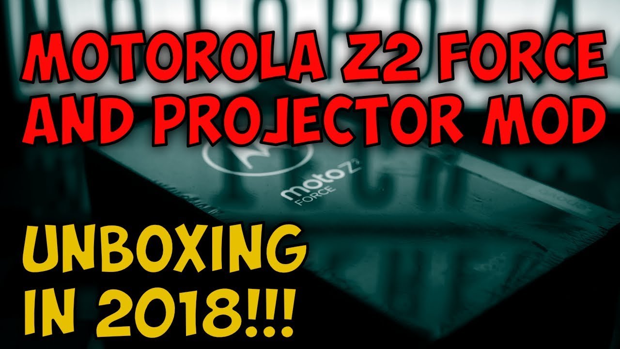 Moto Z2 Force Unboxing in 2018 with the Projector Mod!