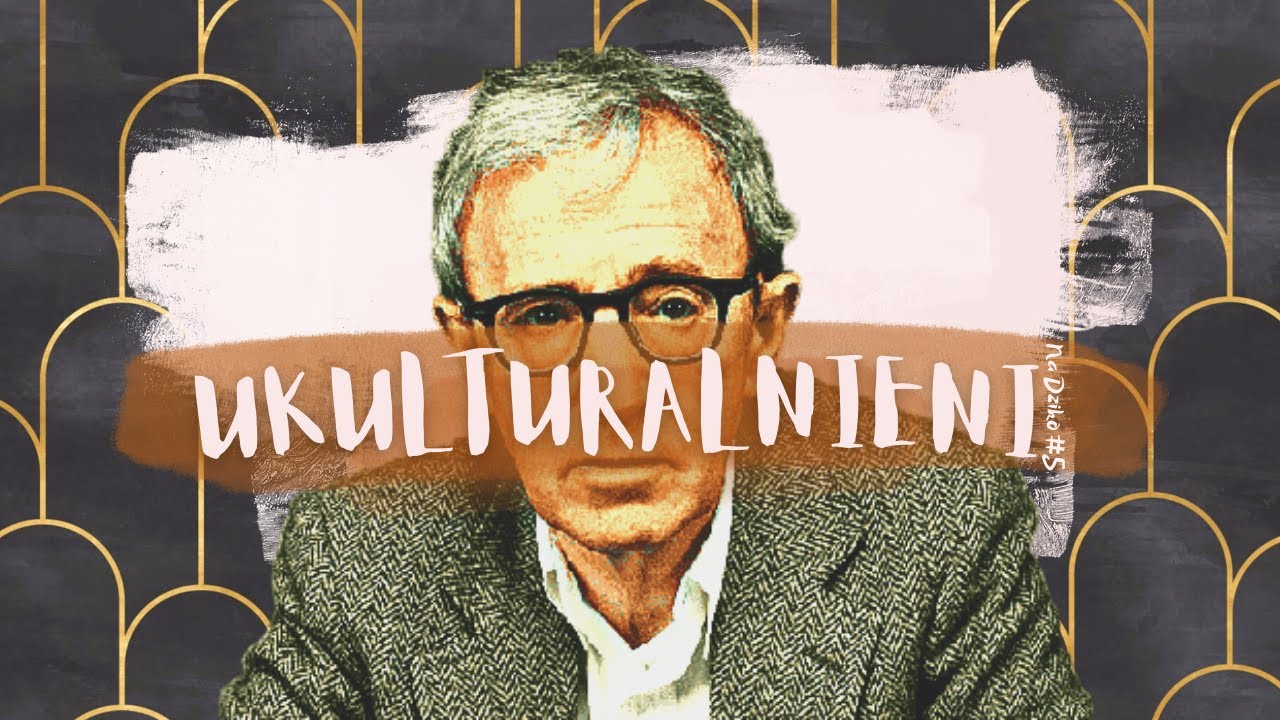Kryzys męskości, Woody Allen, (nie)poprawność kina, kultura 2020 - Ukulturalnieni na dziko #5