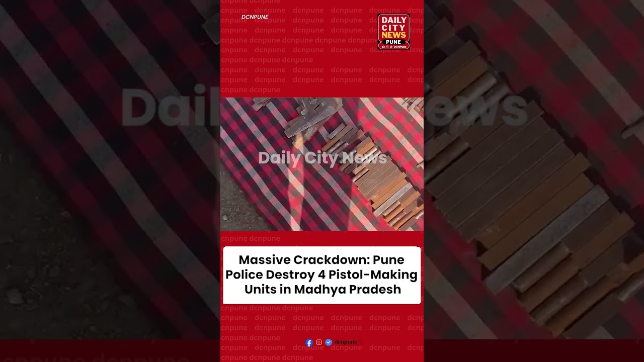 Massive Crackdown: Pune Police Destroy 4 Pistol-Making Units in Madhya Pradesh