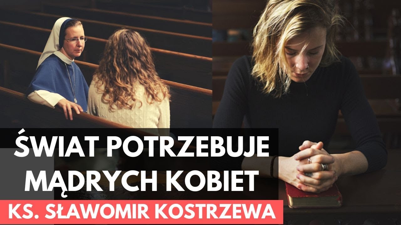 Świat potrzebuje mądrych kobiet - ks. Sławomir Kostrzewa