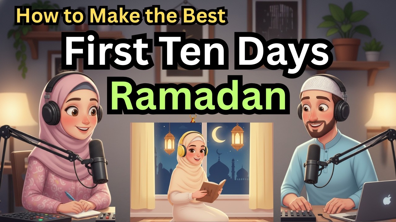 How to Make the Best of the First Ten Days of Ramadan | English Learning Podcast for Muslim Learners