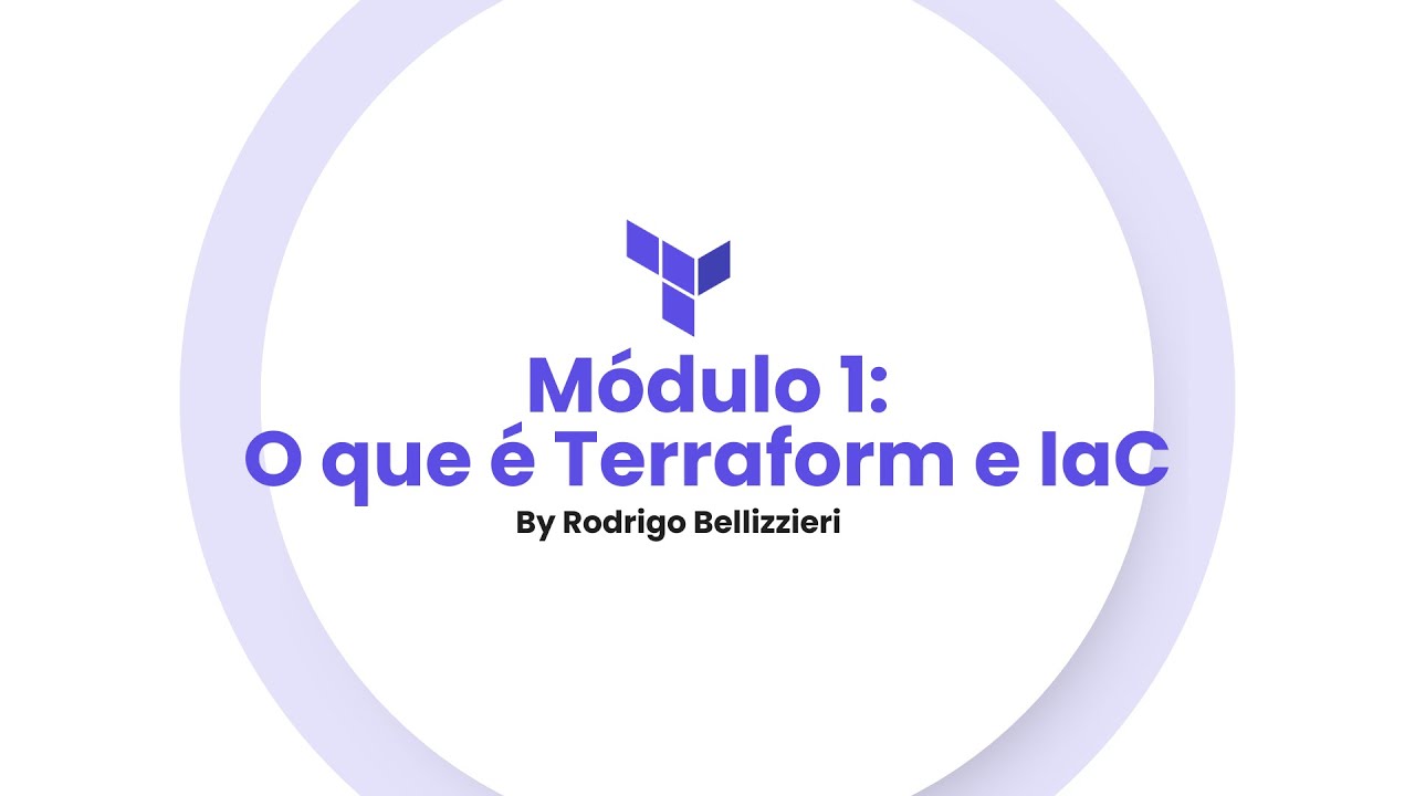 Aula 1 - O que é Terraform e IaC (Módulo 1) By Rodrigo Bellizzieri