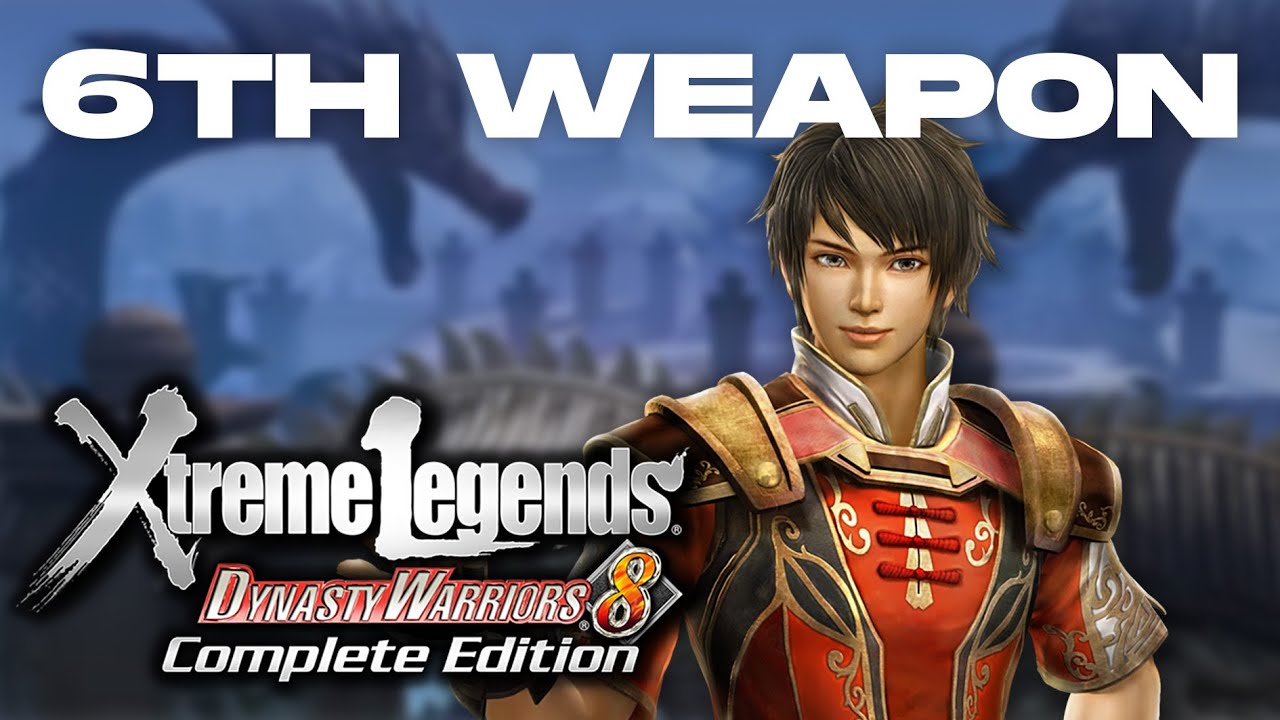 Dynasty Warriors 8 Xtreme Legends | Lu Xun's 6th Weapon Guide