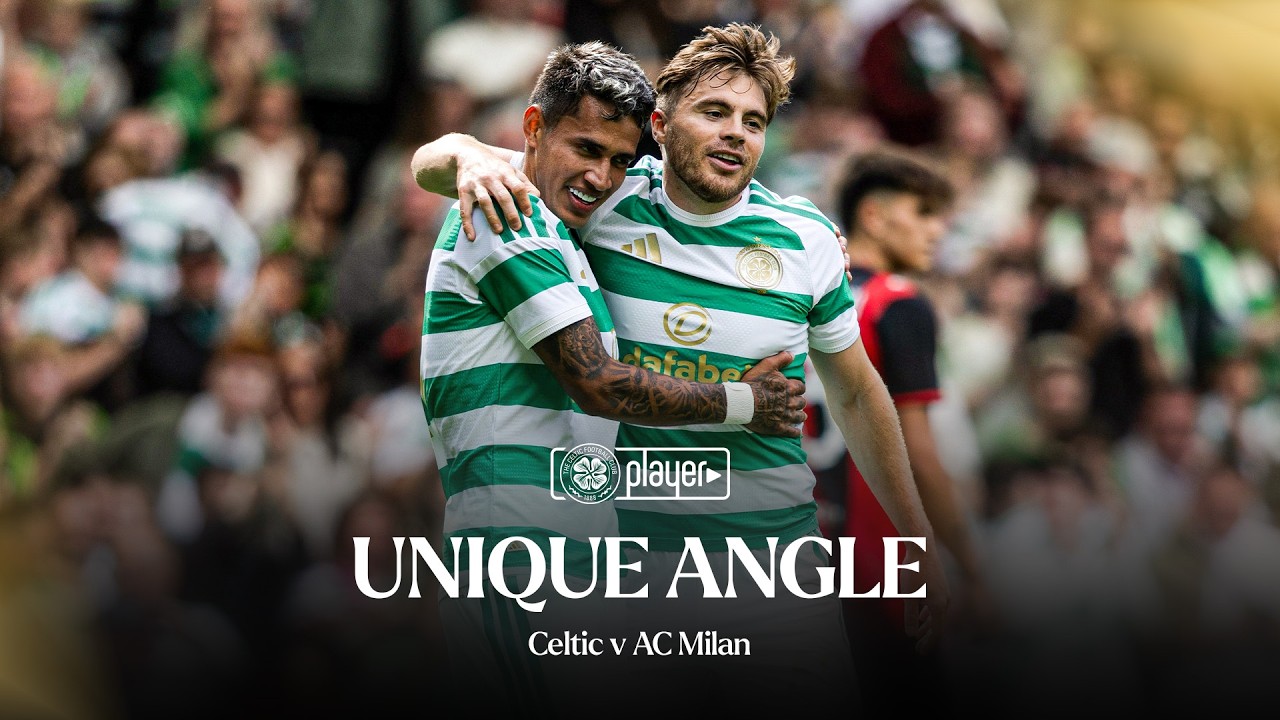 🎥 Unique Angle | Celtic v AC Milan (25/07/26)