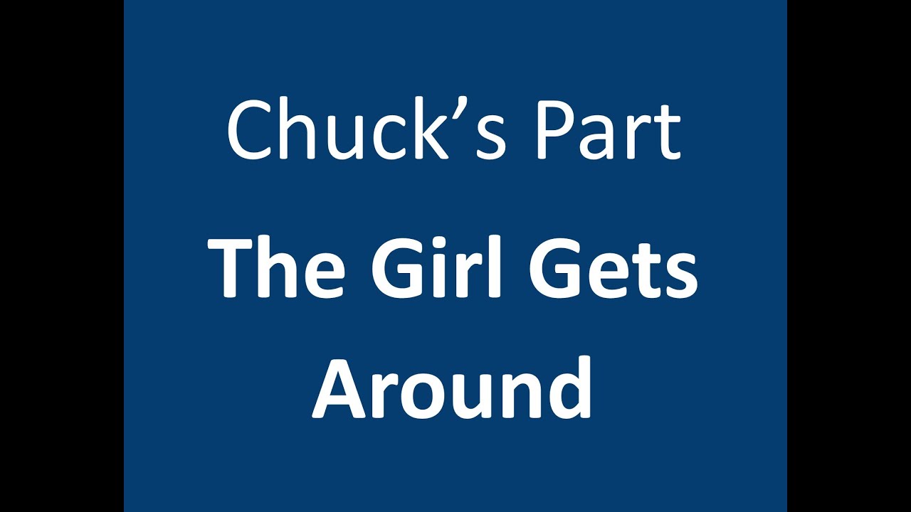 The Girl Gets Around Chuck's Part First Verse