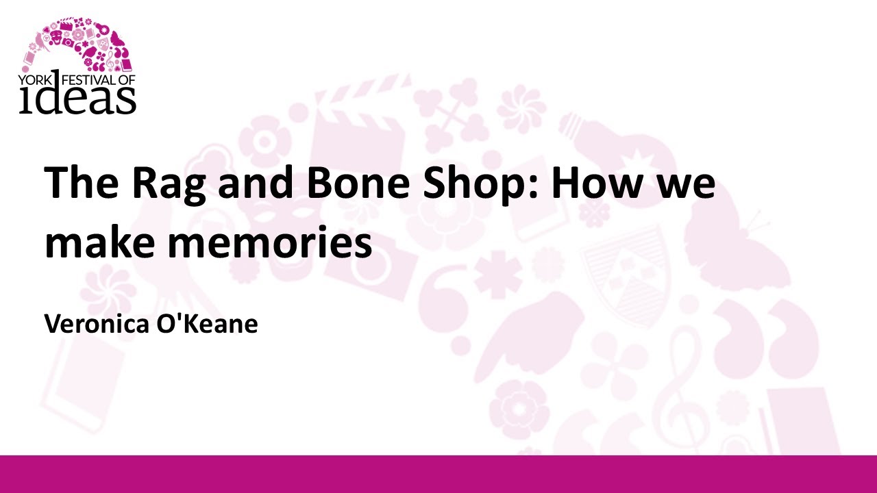 The Rag and Bone Shop: How we make memories - Veronica O'Keane