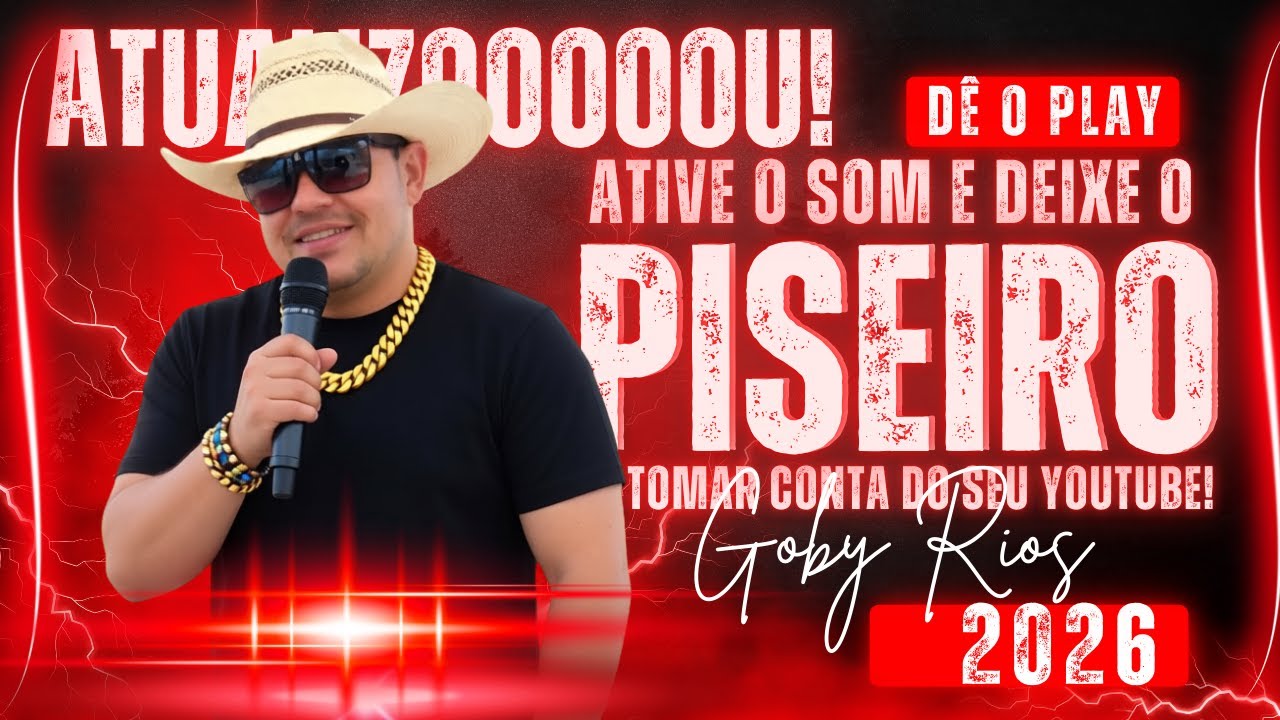 PISEIRO 2026 | AS MAIS TOCADAS DO MOMENTO | GOBY RIOS | PAREDÃO LIGADO, CORAÇÃO ACELERADO