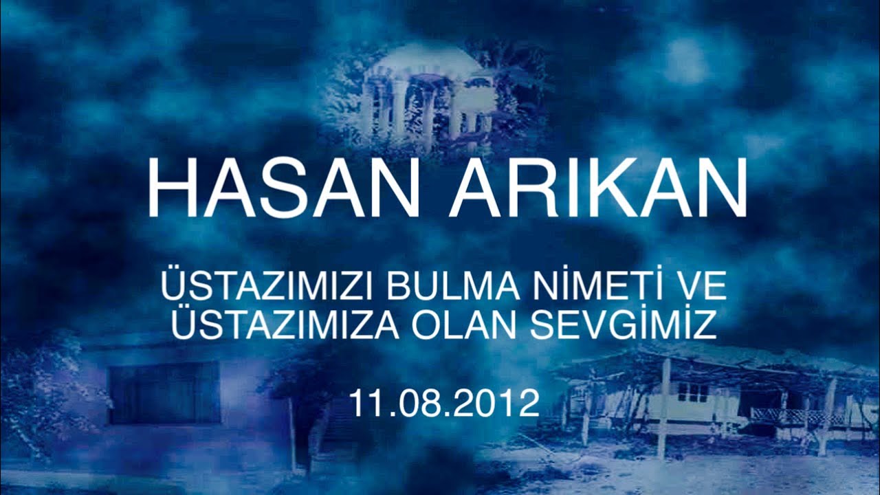hasan arıkan  üstazımızı bulma nimeti ve üstazımıza olan sevgimiz 11.08.2012