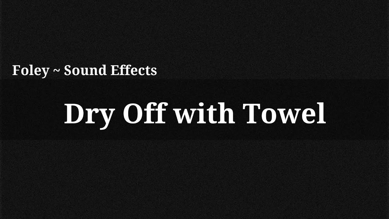 Dry Off with Towel / Sound Effect