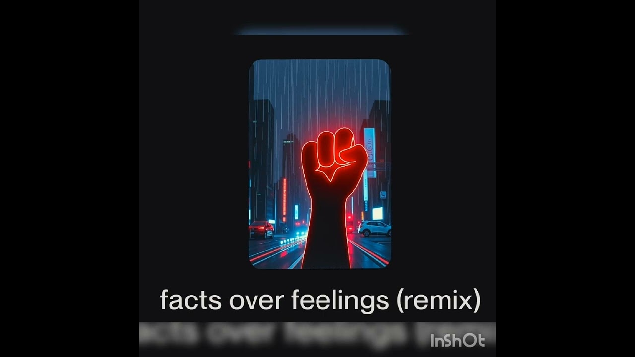FACTS OVER FEELINGS