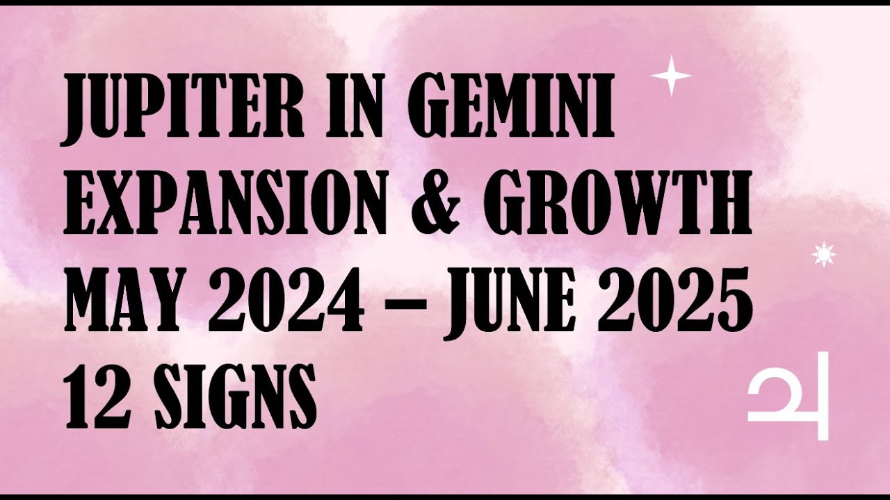 Jupiter in Gemini NEW EXPANSION & GROWTH 12 Signs