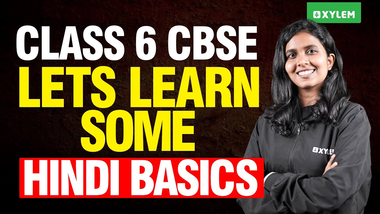 Class 6 CBSE Hindi | Lets Learn Some Hindi Basics | Xylem Class 6 CBSE