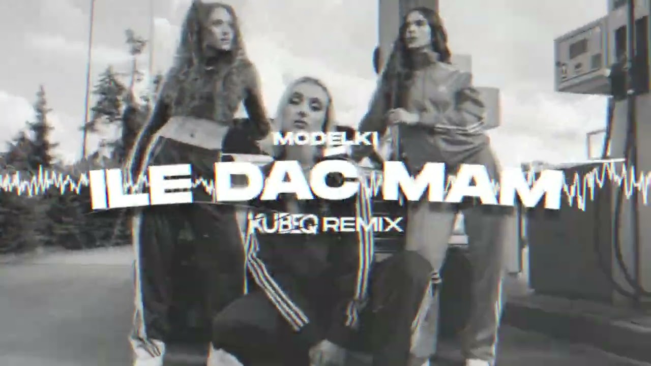 MODELKI - Ile Dać Mam ( KubeQ Remix )