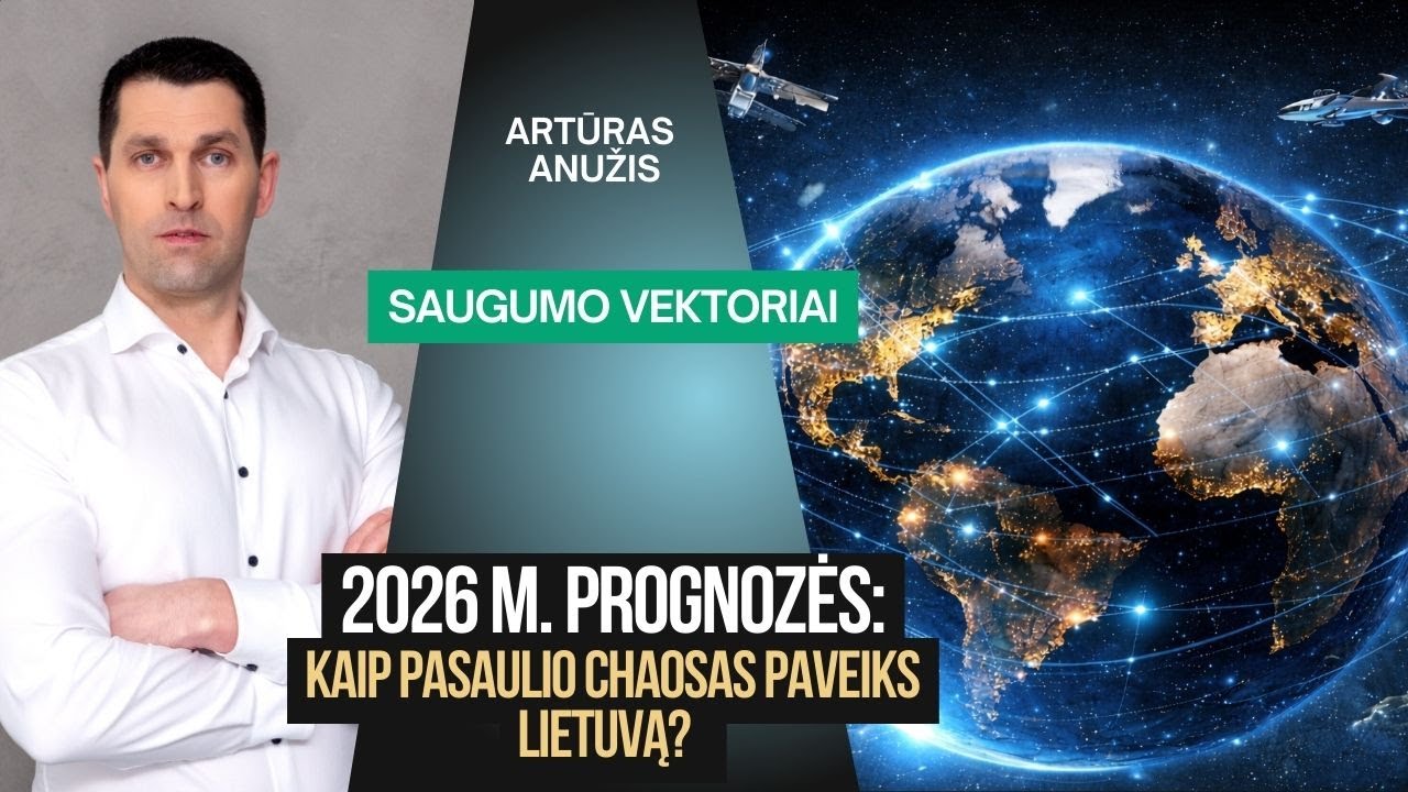 2026 m. prognozės: kaip ateinantis pasaulio chaosas paveiks Lietuvą?