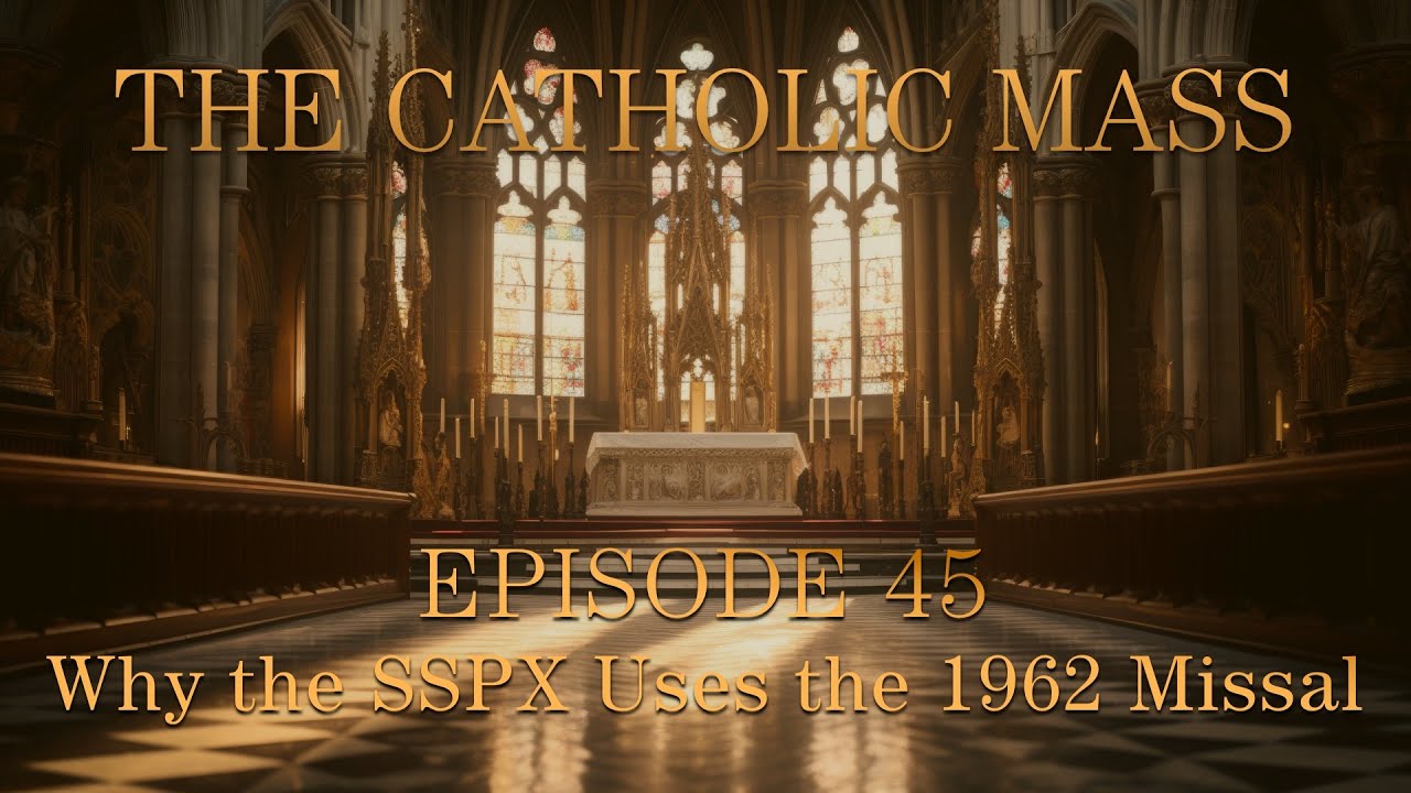 Why the SSPX Uses the 1962 Missal - The Catholic Mass - Episode 45
