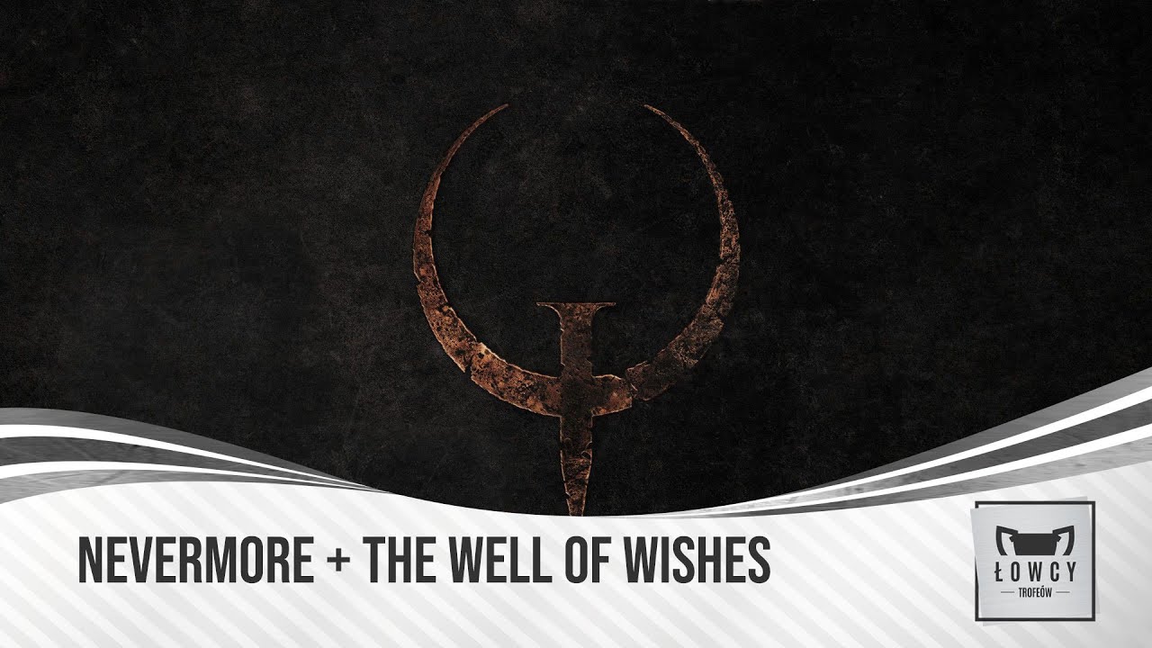 Quake - Nevermore Trophy + The Well of Wishes Trophy
