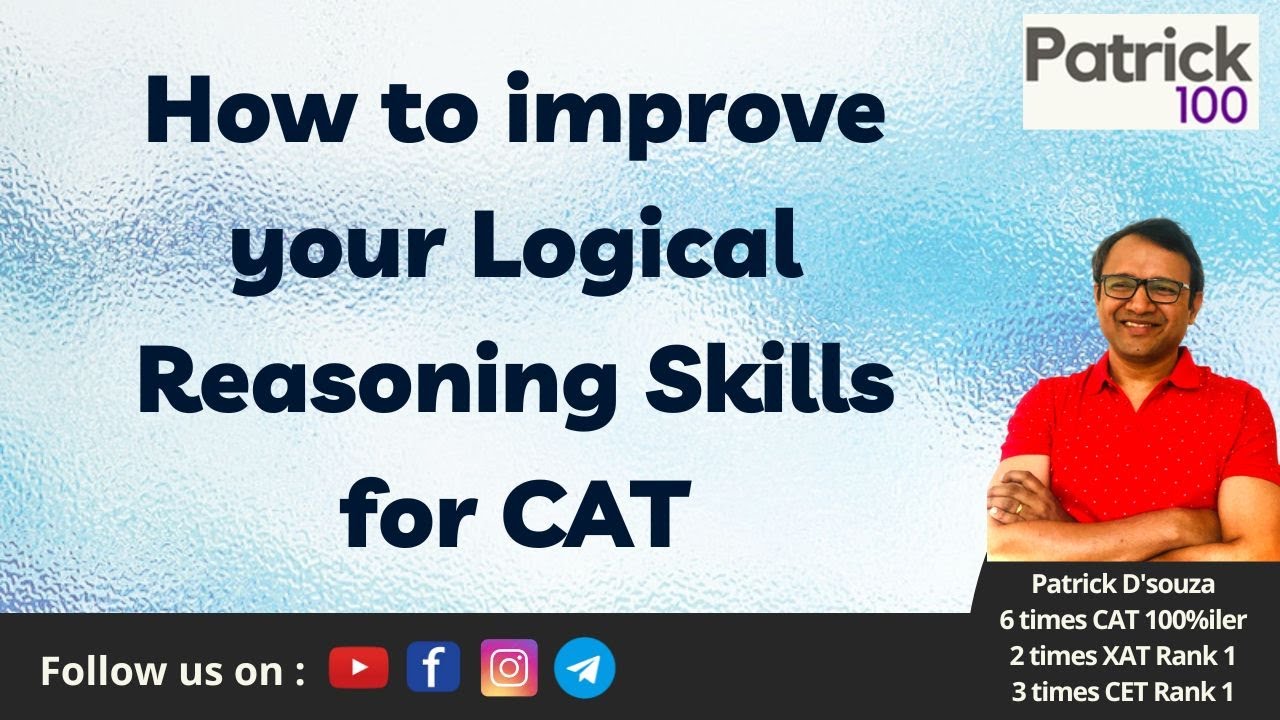 How to improve your Logical Reasoning Skills for CAT | CAT | Patrick Dsouza | 6 times CAT100%ile