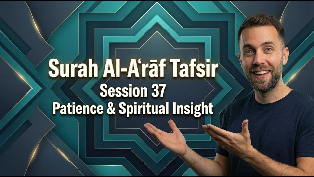 ✨ Tafsir of Surah Al-Aʿrāf (Session 37) – Patience, Awareness & Divine Truth