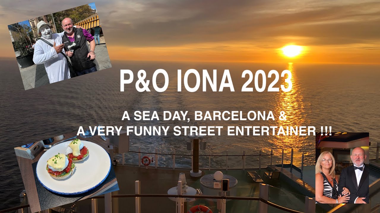 P&O Iona - March 2023 - A Sea Day, Barcelona & A Funny Street Entertainer !!!