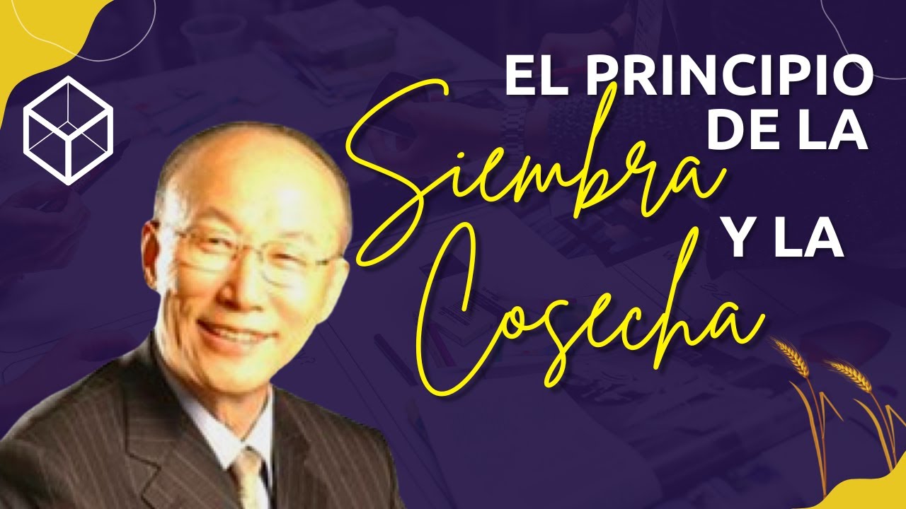 EL PRINCIPIO DE LA SIEMBRA Y LA COSECHA | David Yonggi Cho