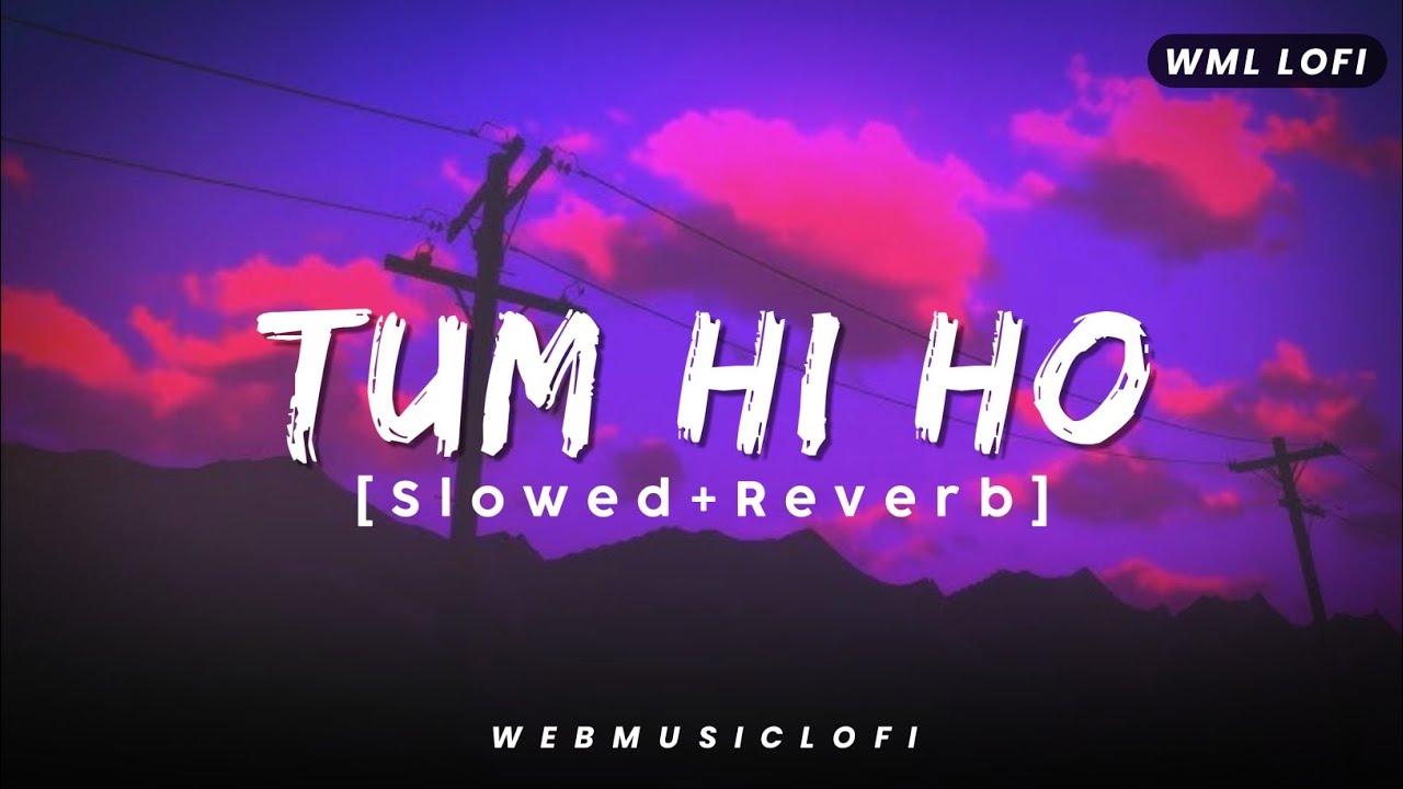 Tum Hi Ho [Slowed+Reverb] - Arijit Singh | Aashiqui 2 | Heart Touching Lofi Mix Song