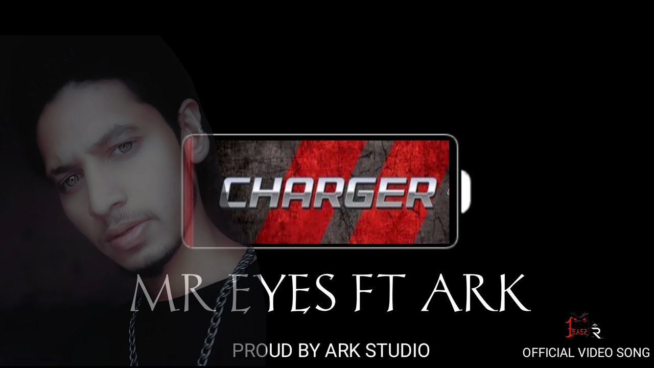 CHARGER|| MR.EYES ft ARK || OFFICIAL VIDEO ||Prod by ARK Studio
