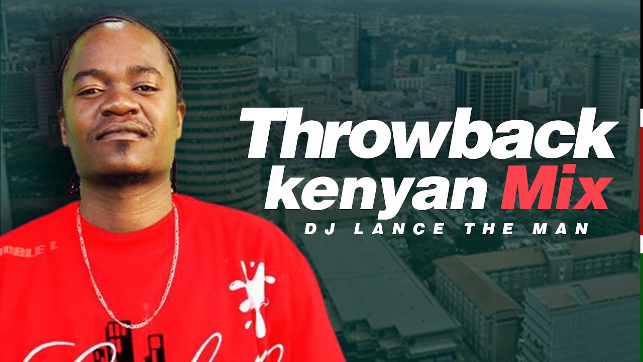 THROWBACK KENYAN GENGE TBT MIX  - DJ LANCE THE MAN Ft E-SIR, NAZIZI, JUA KALI, MEJJA, MADTRAXX, DNA