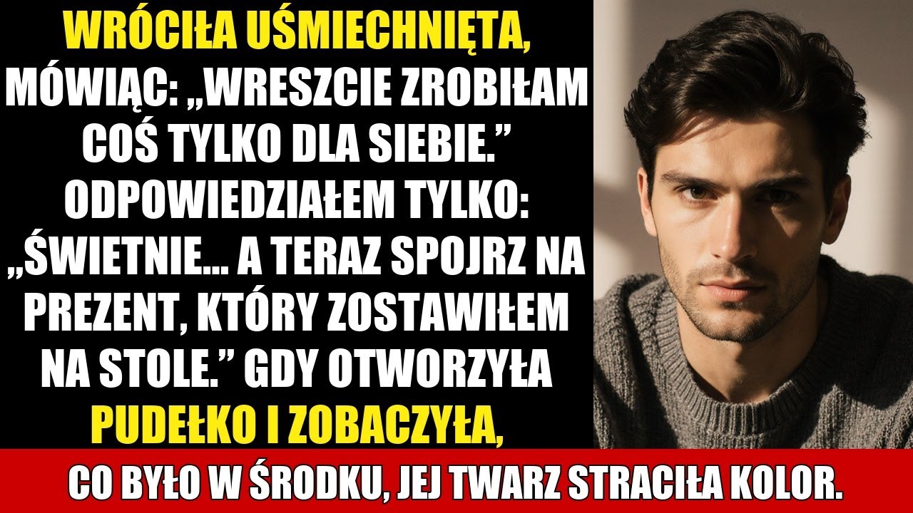 WRÓCIŁA UŚMIECHNIĘTA, MÓWIĄC: „WRESZCIE ZROBIŁAM COŚ TYLKO DLA SIEBIE.” ODPOWIEDZIAŁEM TYLKO...