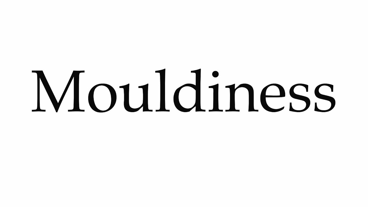 How to Pronounce Mouldiness