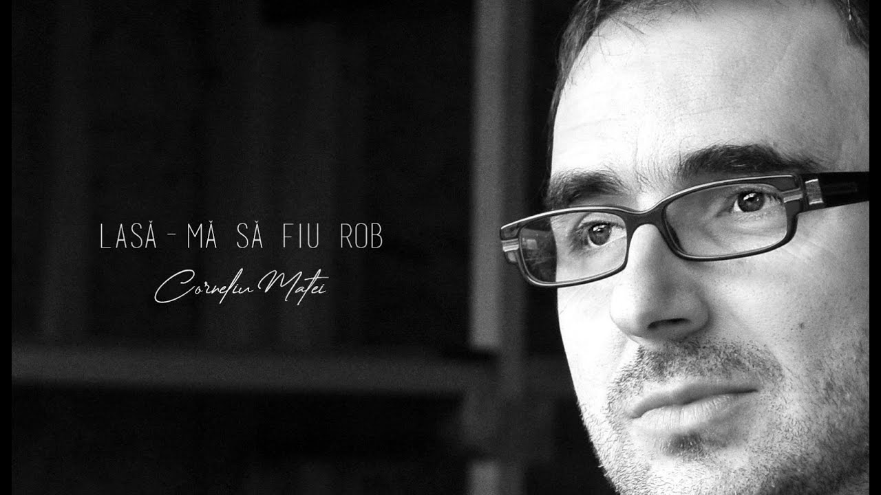 Corneliu Matei - Lasă-mă să fiu ROB