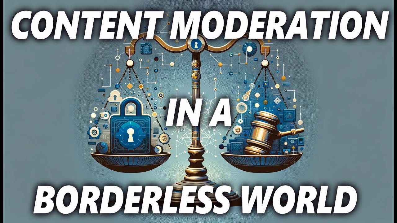 Content Moderation in a Borderless World - Part 3