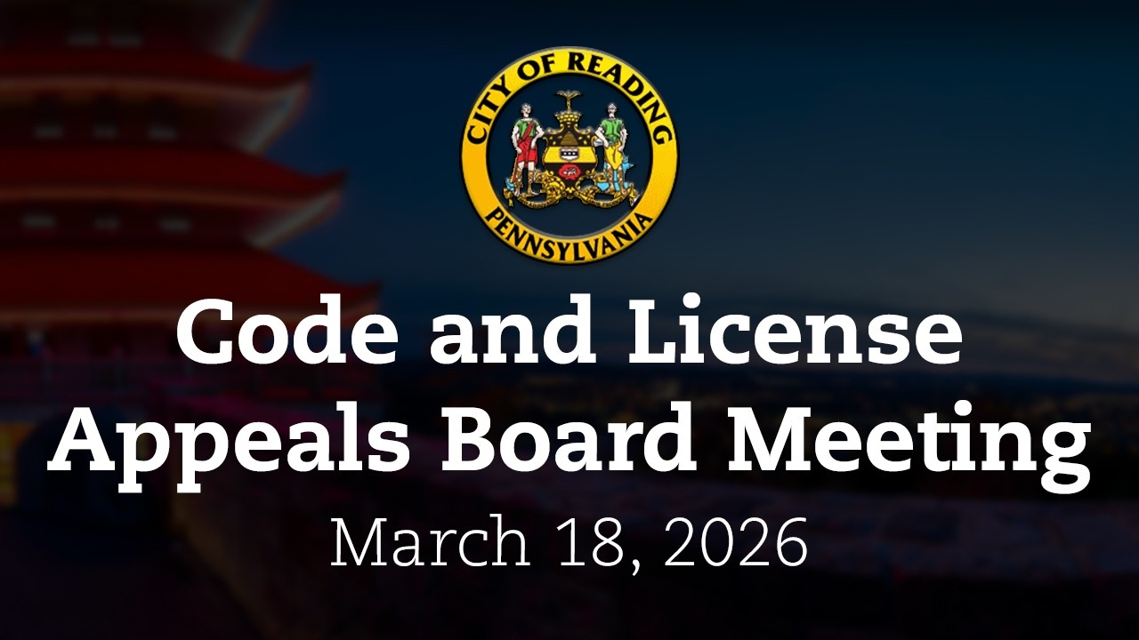 Code and License Appeals Board Hearing 3/18/26 | City of Reading, PA
