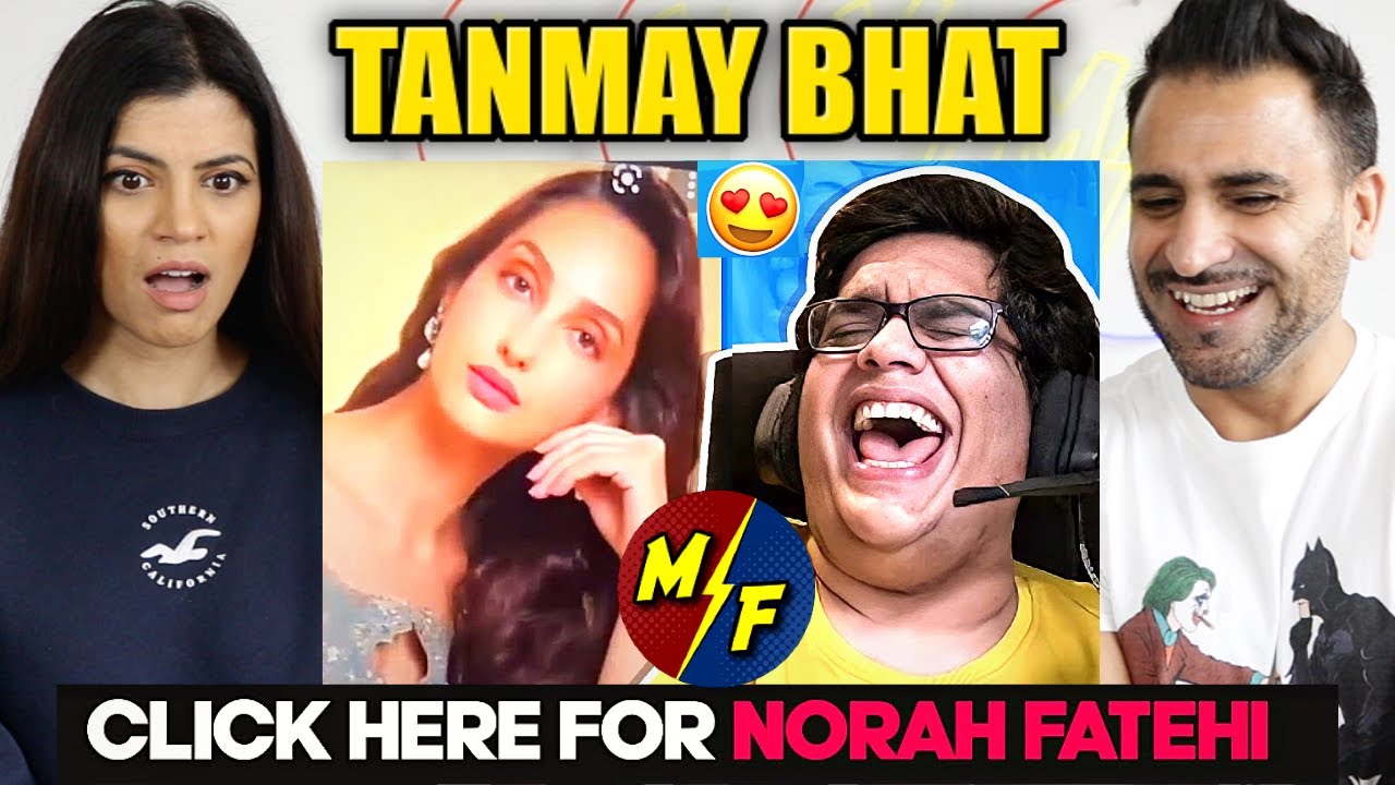 TANMAY BHAT | CLICK HERE FOR NORAH FATEHI | REACTION!!